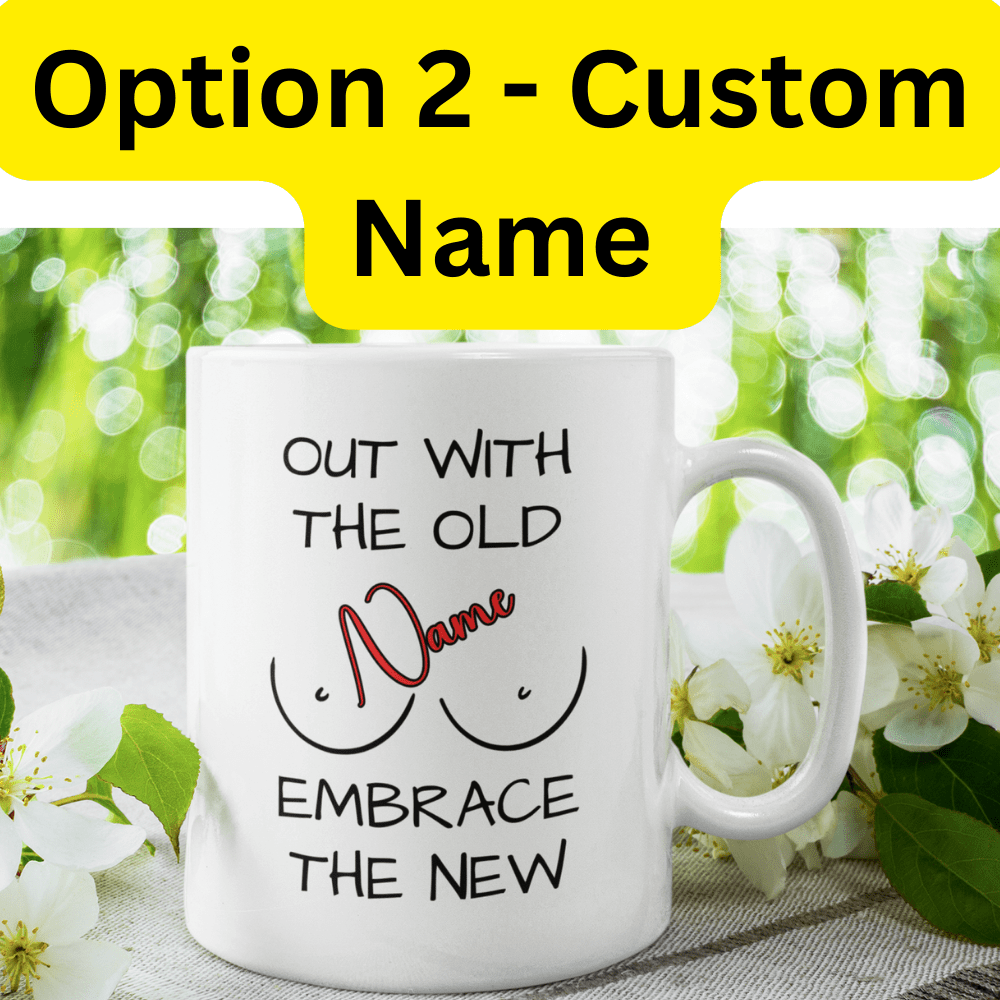 Breast, Coffee Mug: Out With The Old Embrace The New