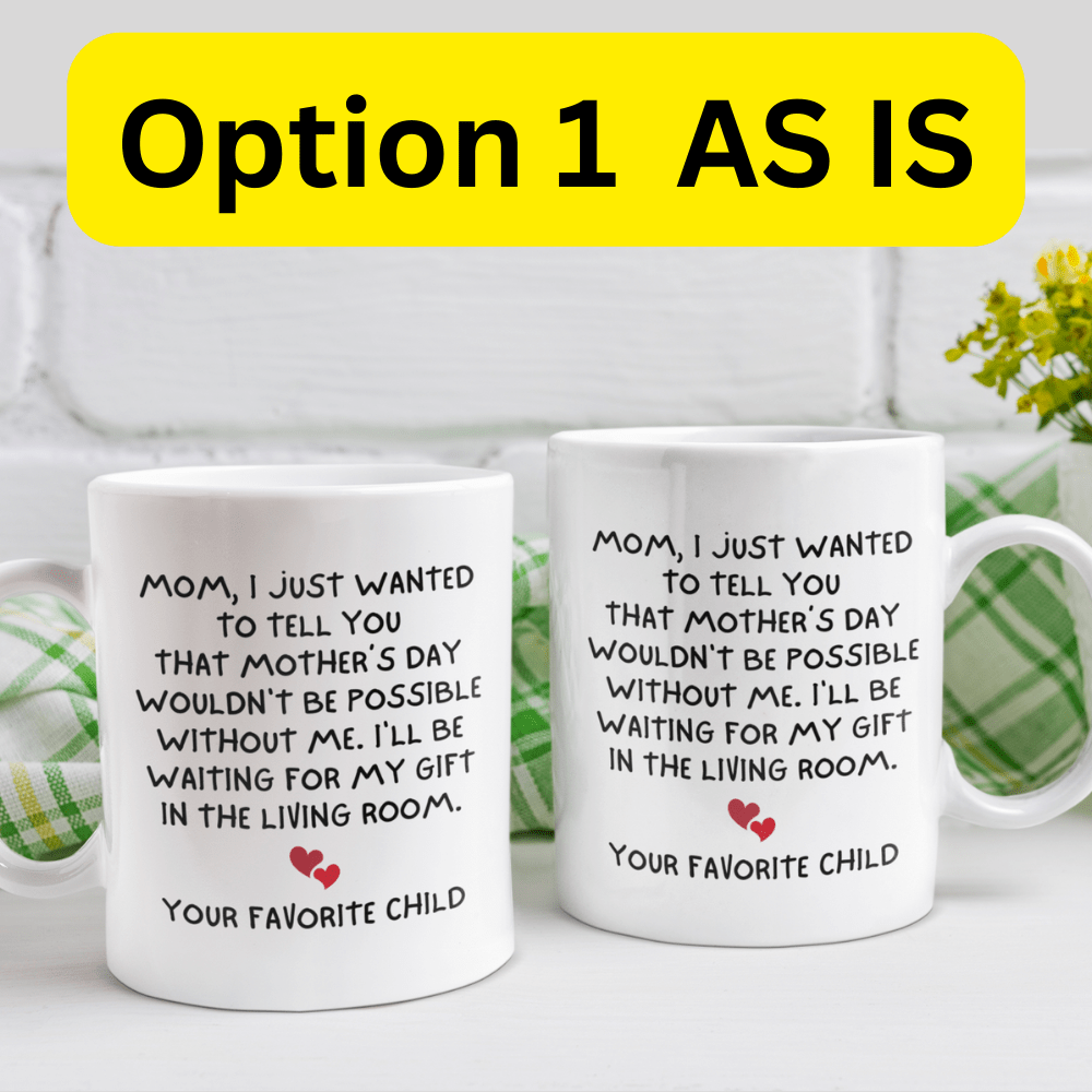 Mom Gift, Coffee Mug - Mother's Day: Mom, I Just Wanted To Tell You...