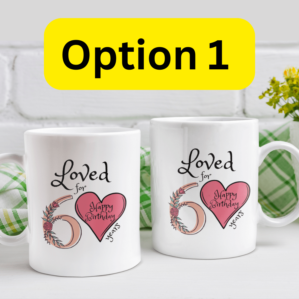 Birthday Gift, Custom 60th Birthday Mug: Loved for 60 years. Happy Birthday