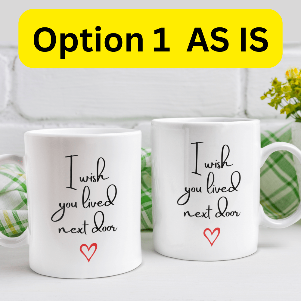 Friend Gift, Coffee Mug: I Wish You Lived Next Door