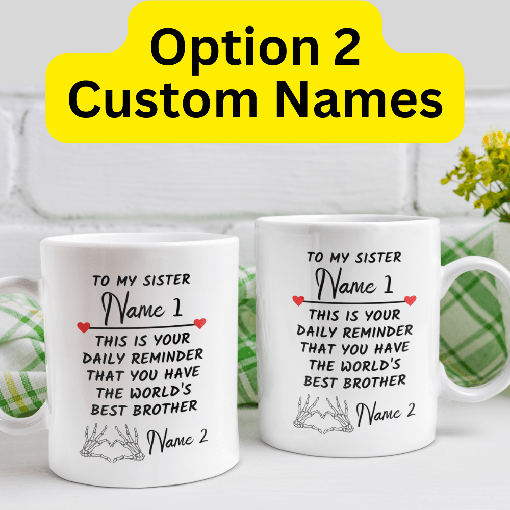 Sister Gift from Brother, Custom Names Coffee Mug: This Is Your Daily Reminder...