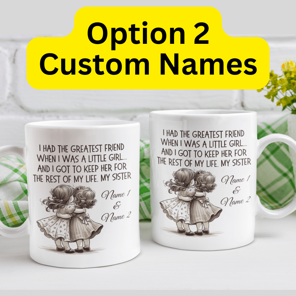 Sister Gift from Sister, Personalized Coffee Mug: I Had The Greatest Friend...