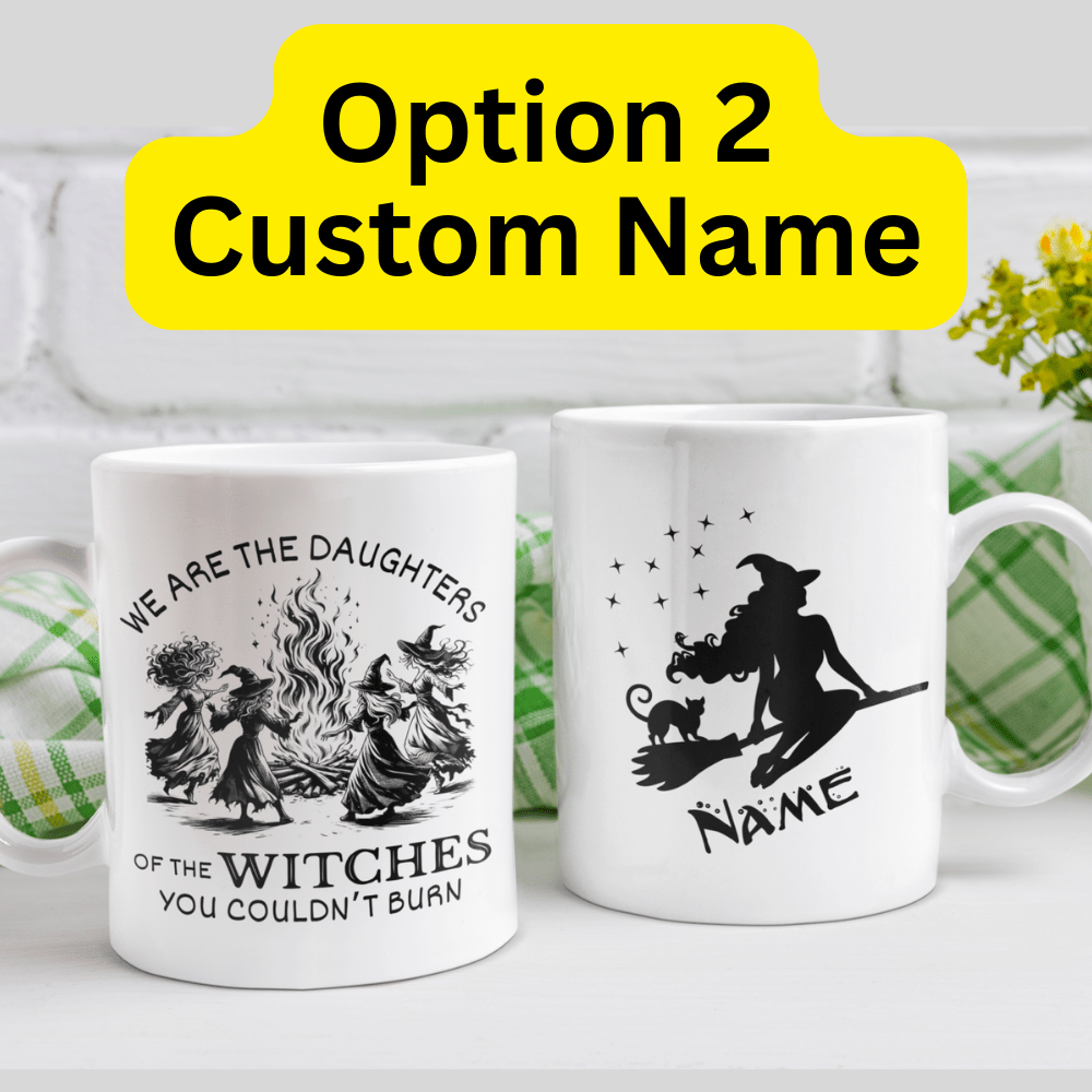 Witch Gift, Personalized Coffee Mug: We Are The Daughters Of The Witches...