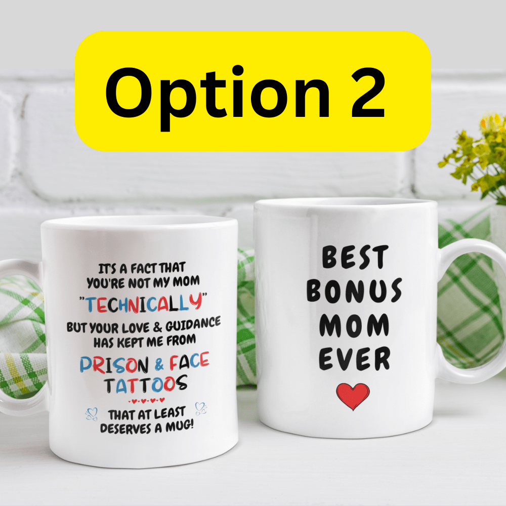 Bonus Mom Gift, Coffee Mug: It's A Fact That You're Not My Mom "Technically"...