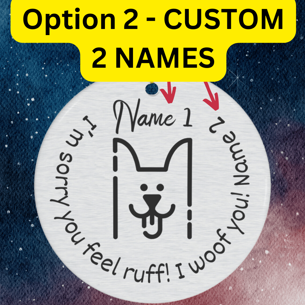 Get Well, Personalized Ceramic Ornament: I'm Sorry You Feel Ruff! I Woof You!