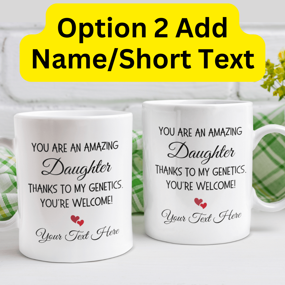 Daughter Gift, Funny Coffee Mug: You Are An Amazing Daughter...