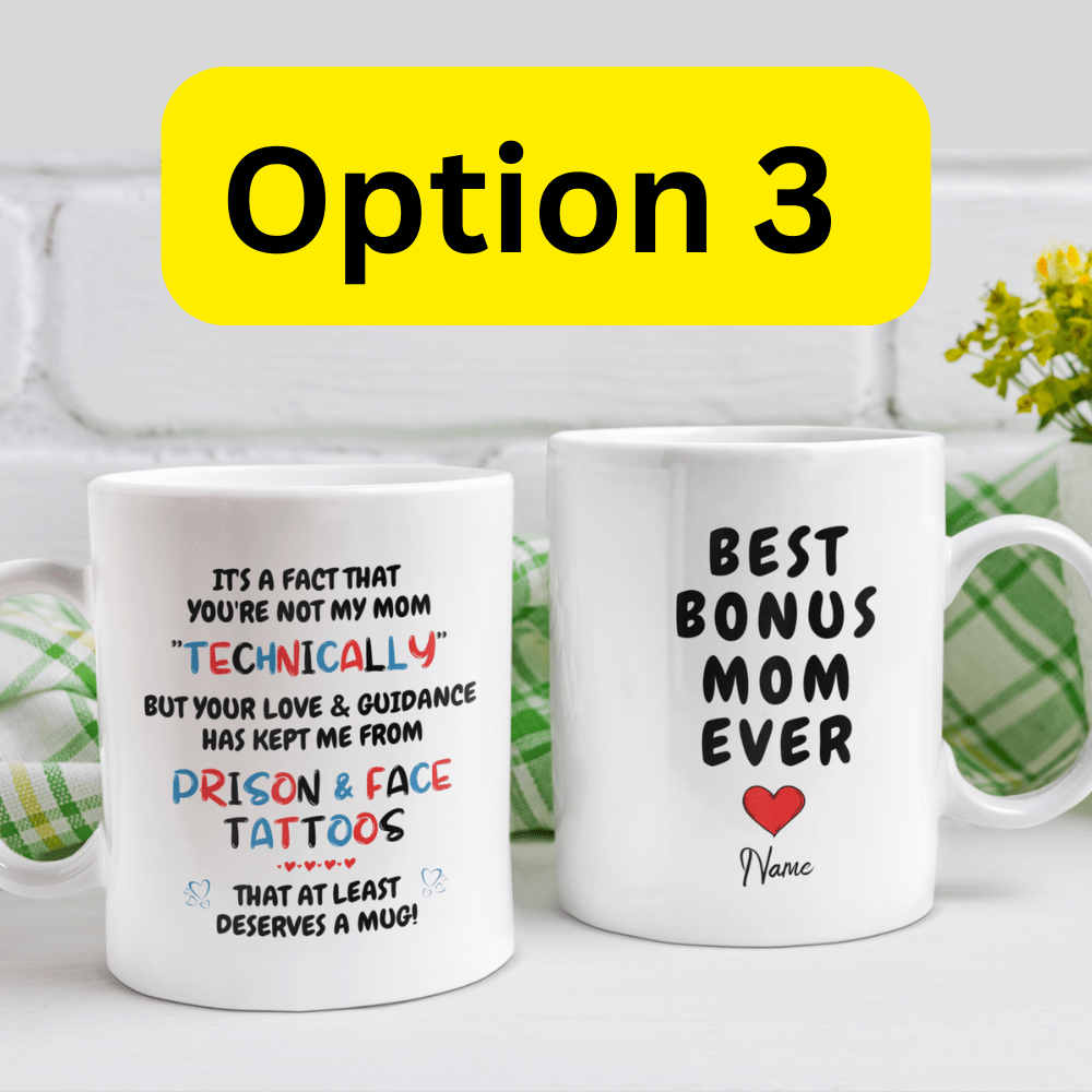 Bonus Mom Gift, Coffee Mug: It's A Fact That You're Not My Mom "Technically"...