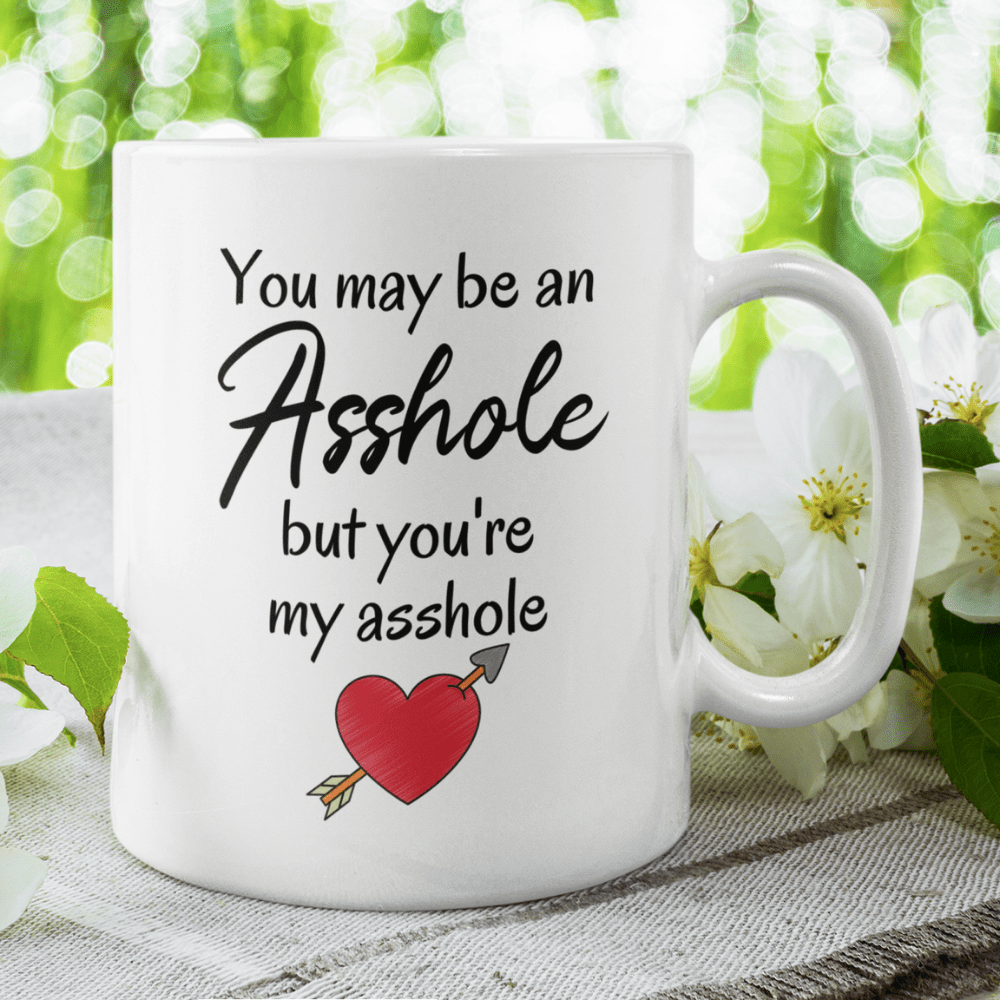 Couple Gift, Personalized Coffee Mug: You May Be An Asshole...