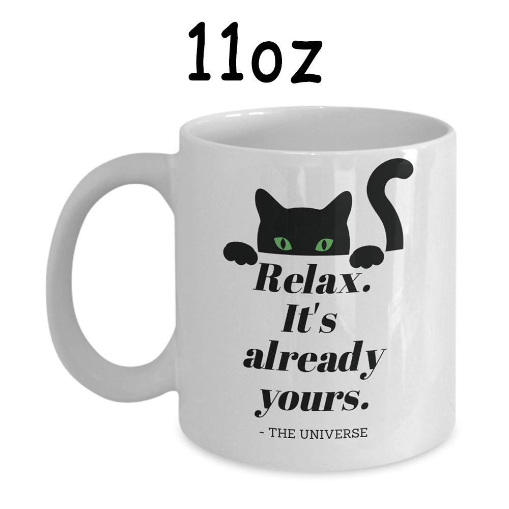 Cat, Motivational Gift, Coffee Mug: Relax. It's Already Yours. - The Universe