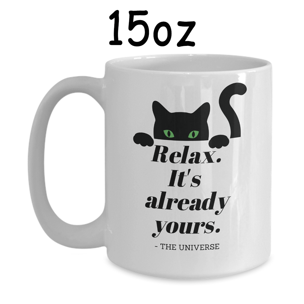 Cat, Motivational Gift, Coffee Mug: Relax. It's Already Yours. - The Universe