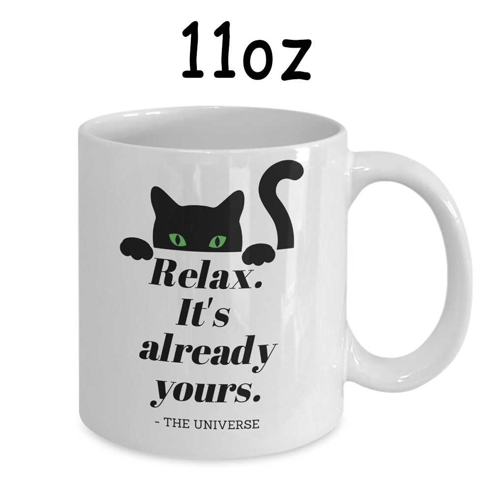 Cat, Motivational Gift, Coffee Mug: Relax. It's Already Yours. - The Universe