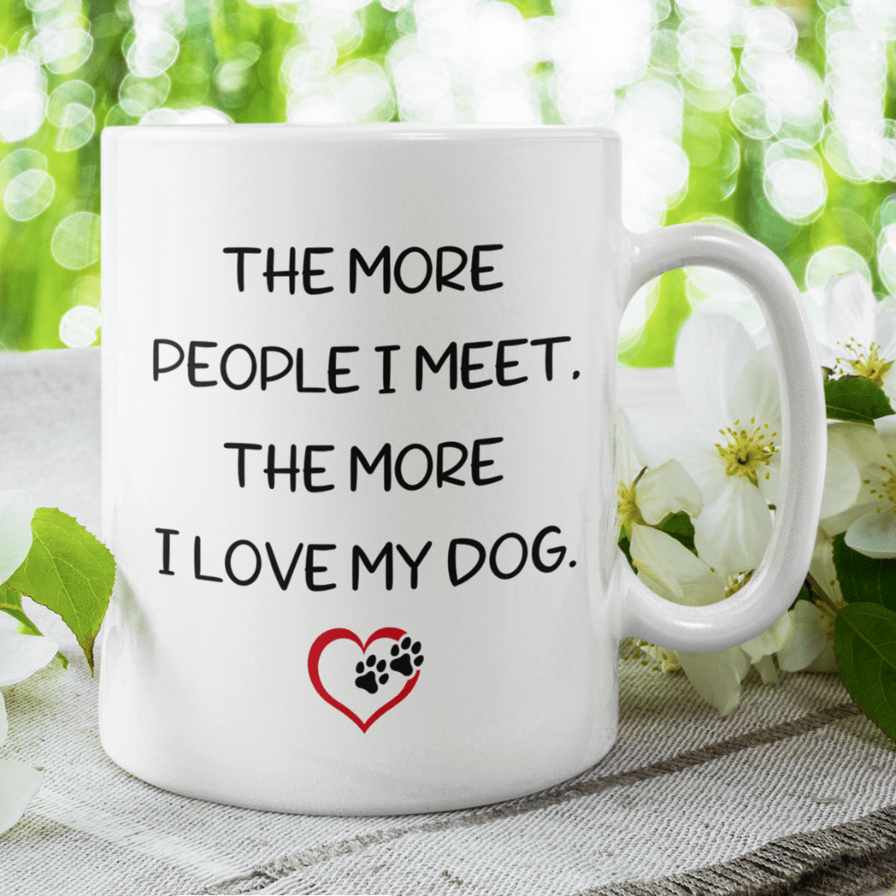 Dog, Coffee Mug: The More People I Meet...