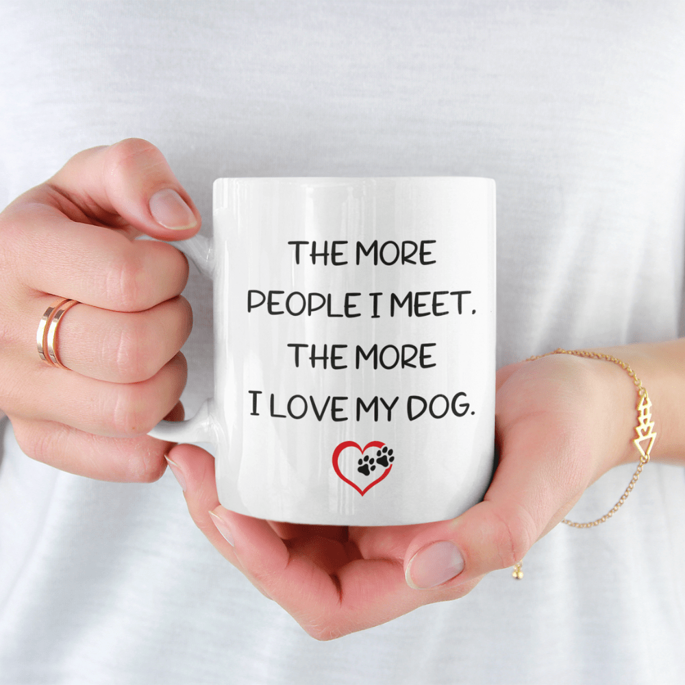 Dog, Coffee Mug: The More People I Meet...
