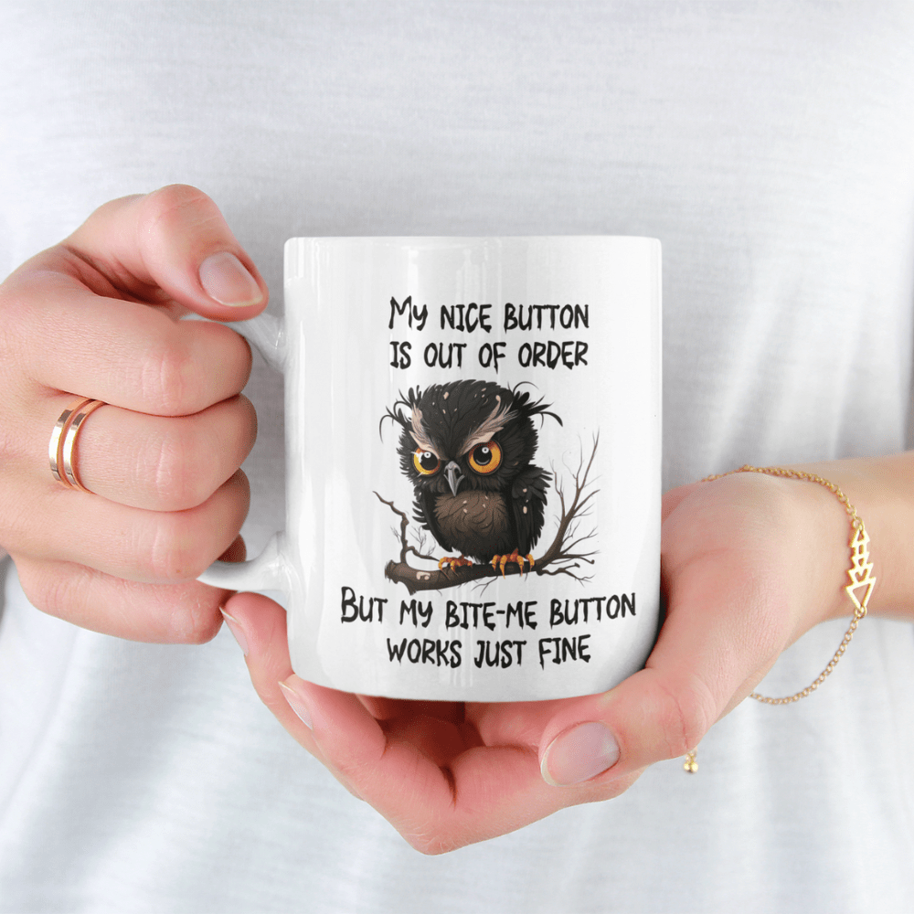 Owl Funny Coffee Mug: My Nice Button Is Out Of Order...
