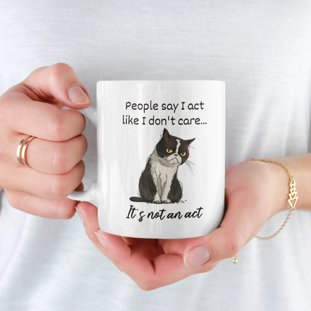 Cat, Sarcastic Coffee Mug: People Say I Act Like I Don't Care...