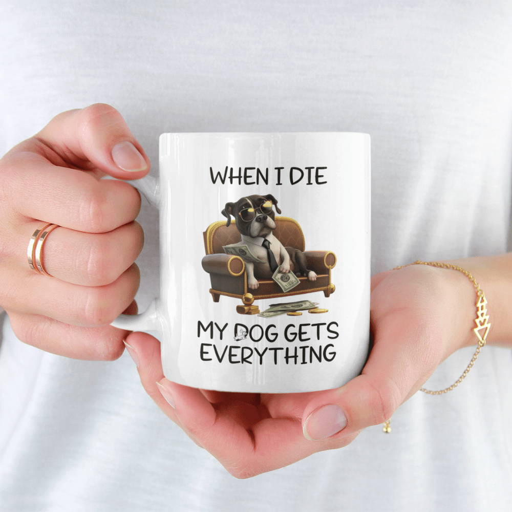 Dog, Coffee Mug: My Dog Gets Everything...