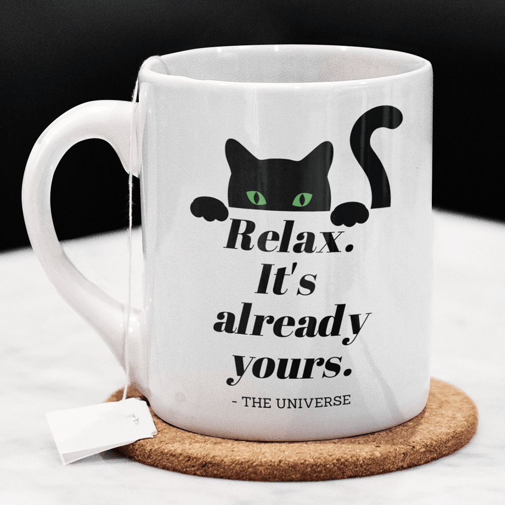 Cat, Motivational Gift, Coffee Mug: Relax. It's Already Yours. - The Universe