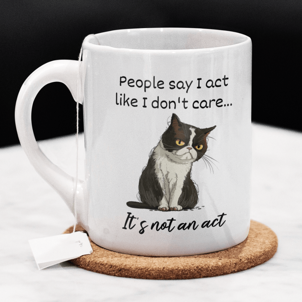 Cat, Sarcastic Coffee Mug: People Say I Act Like I Don't Care...