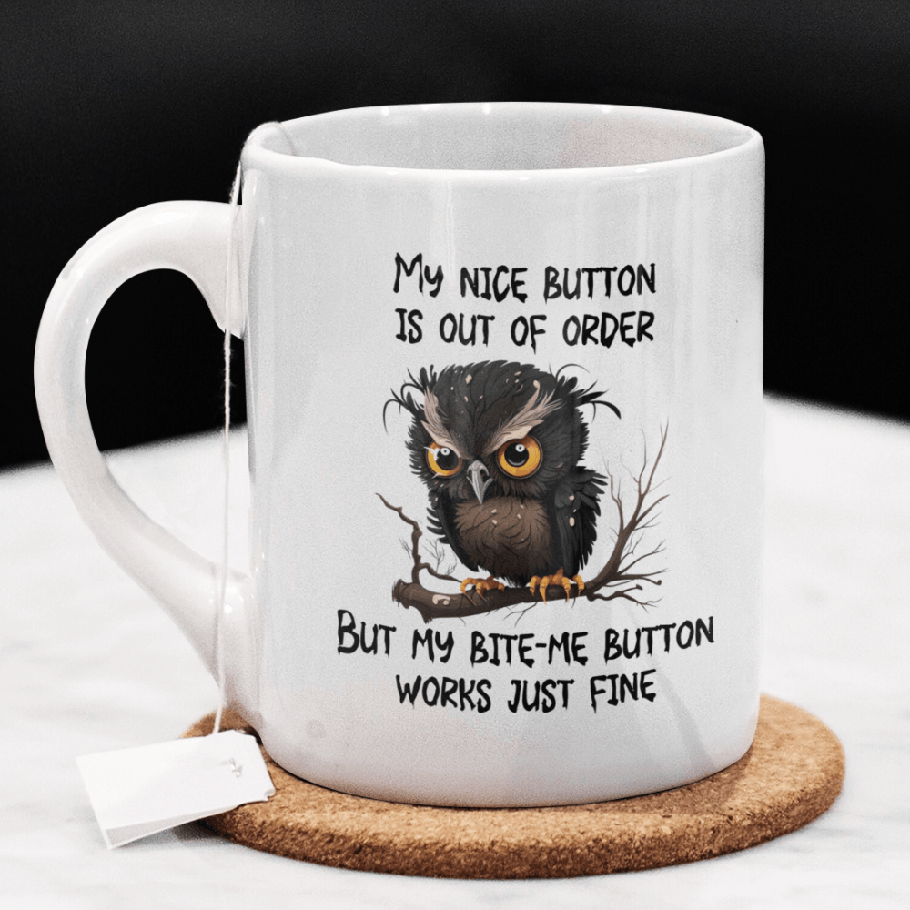 Owl Funny Coffee Mug: My Nice Button Is Out Of Order...
