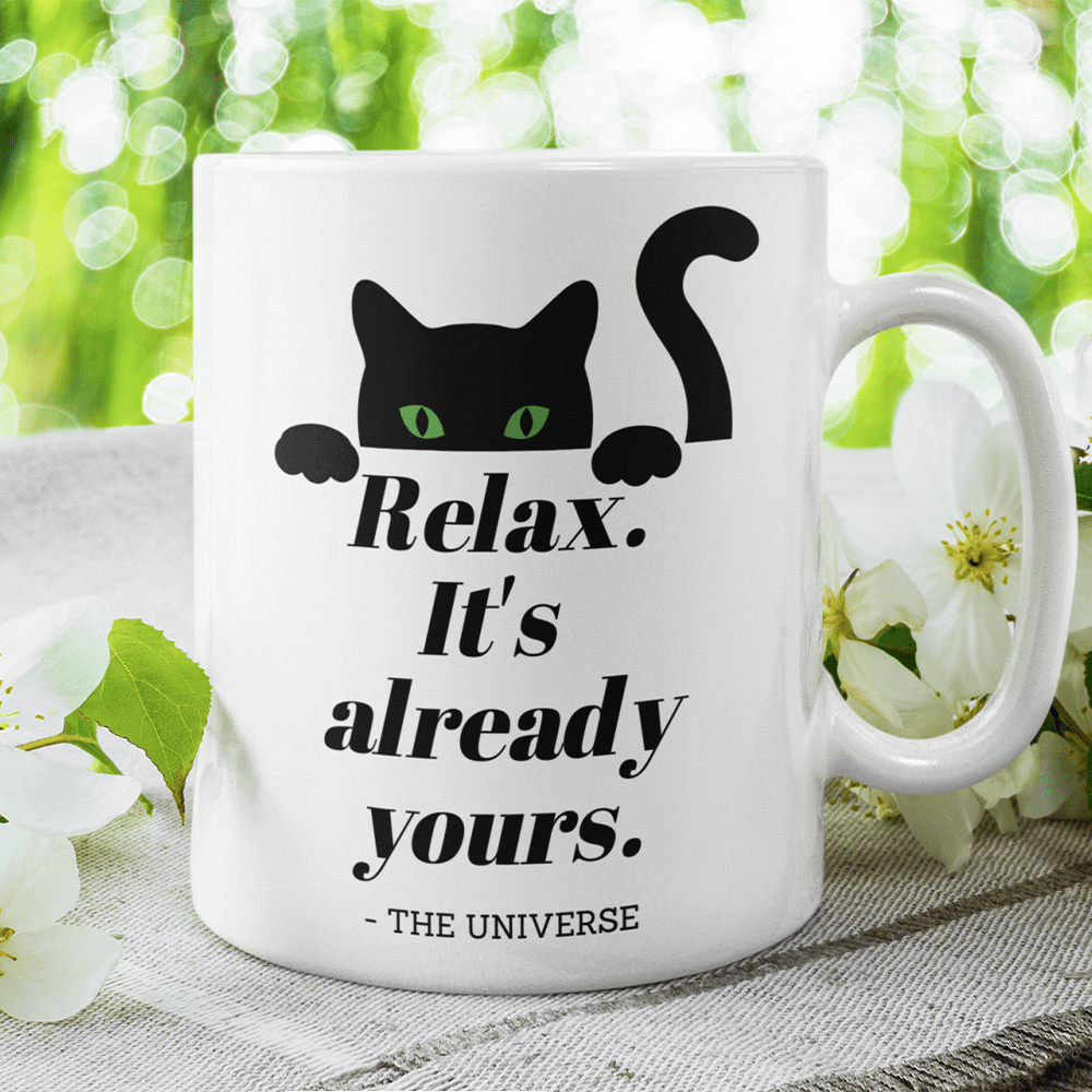 Cat, Motivational Gift, Coffee Mug: Relax. It's Already Yours. - The Universe