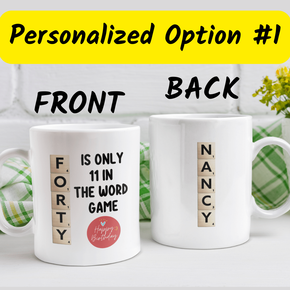 Birthday Gift, Custom 40th Birthday Mug: Forty Is Only 11 In The Word Game