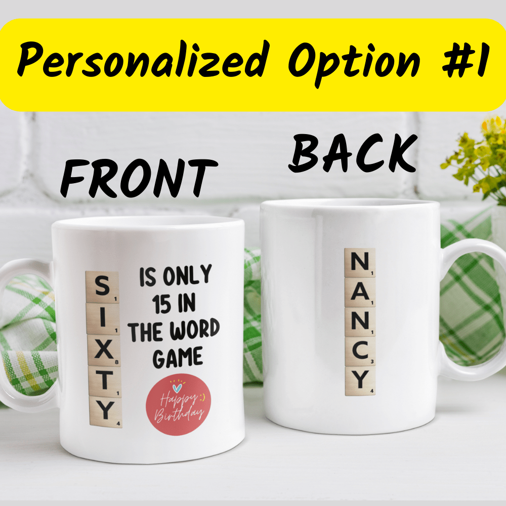 Birthday Gift, Custom 60th Birthday Mug: Sixty Is Only 15 In The Word Game