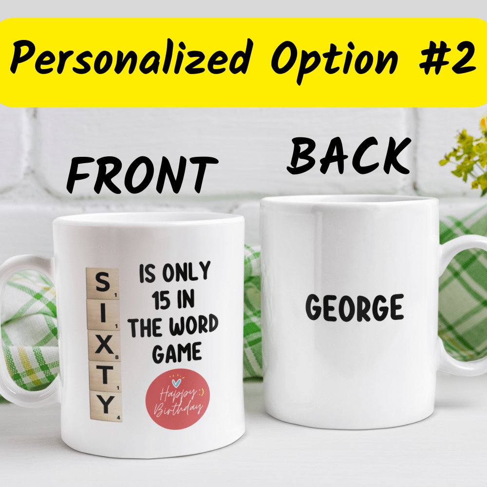 Birthday Gift, Custom 60th Birthday Mug: Sixty Is Only 15 In The Word Game