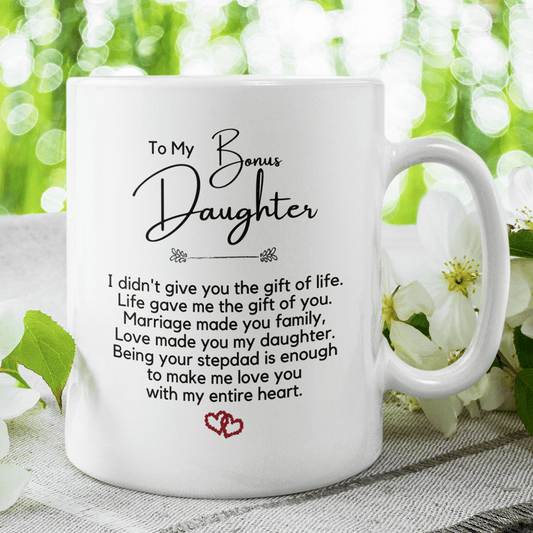 Bonus Daughter Gift From Stepdad, Coffee Mug: Love Made You My Daughter...