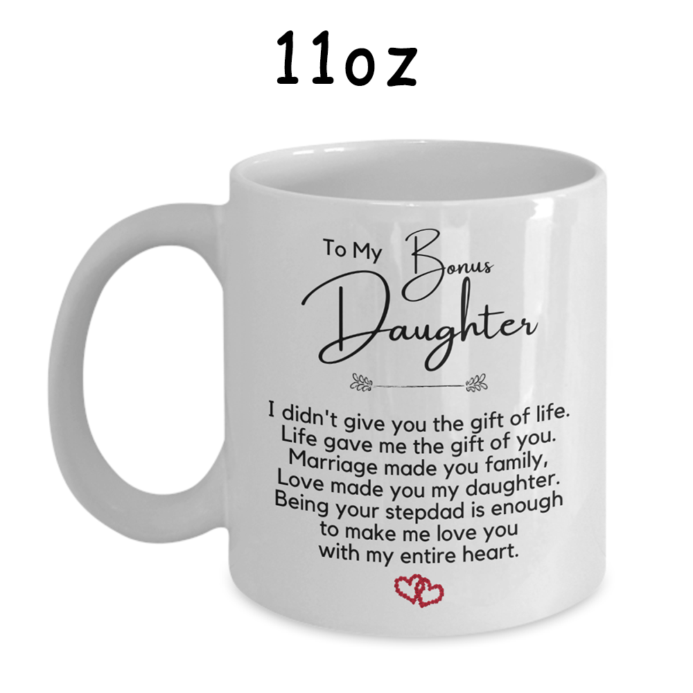 Bonus Daughter Gift From Stepdad, Coffee Mug: Love Made You My Daughter...