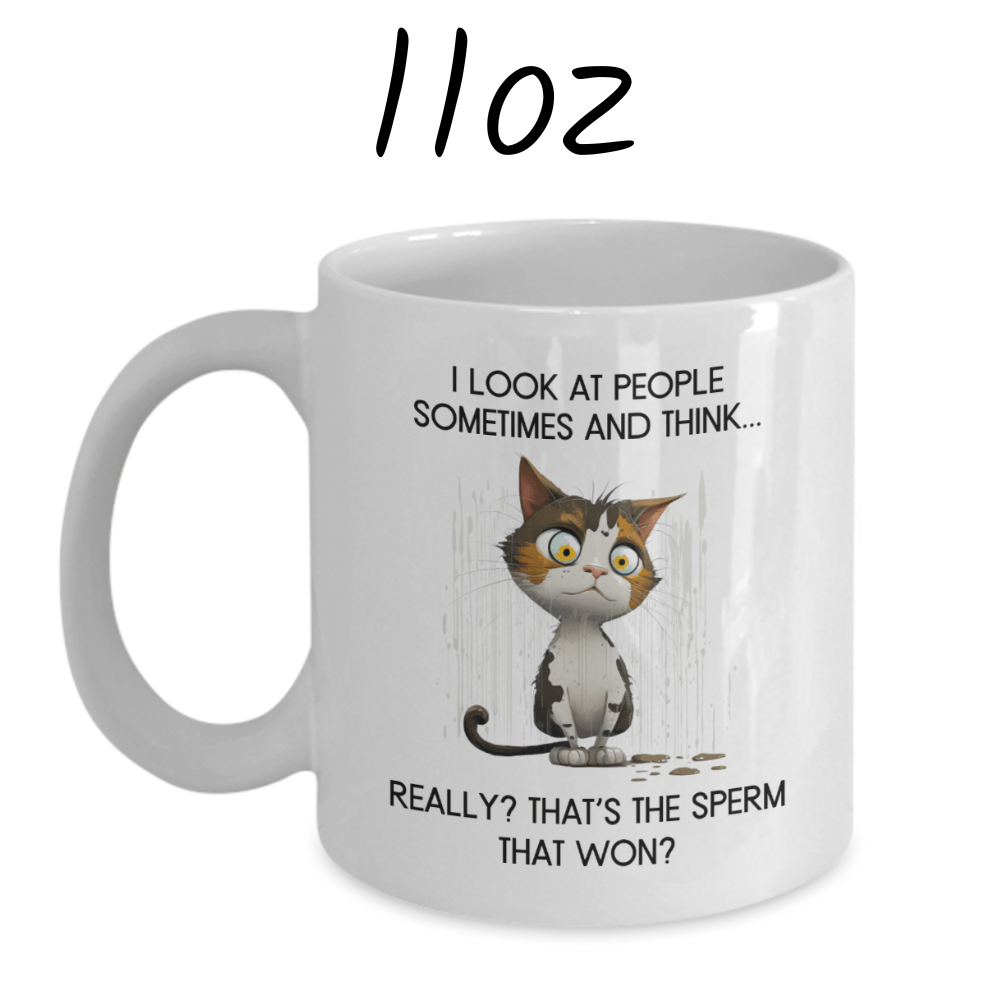 Cat, Sarcastic Coffee Mug: I Look At People Sometimes And Think...