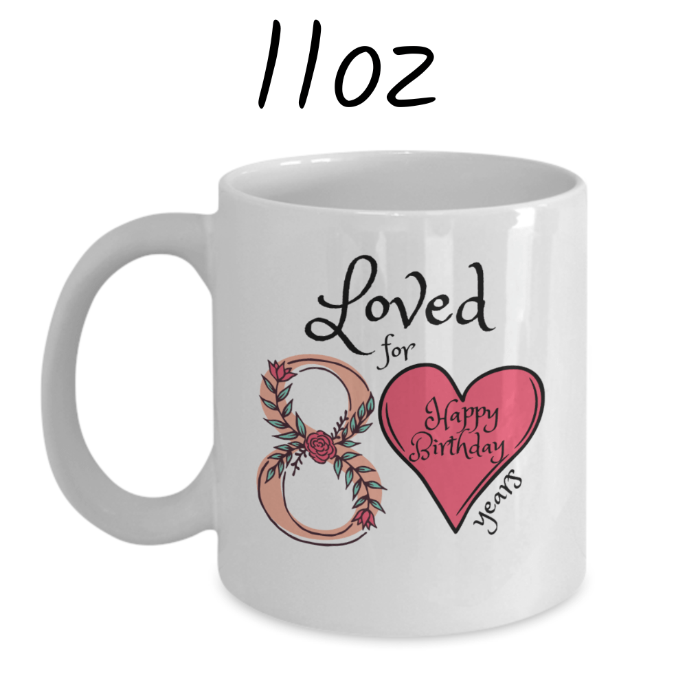 Birthday Gift, Custom 80th Birthday Mug: Loved for 80 years. Happy Birthday