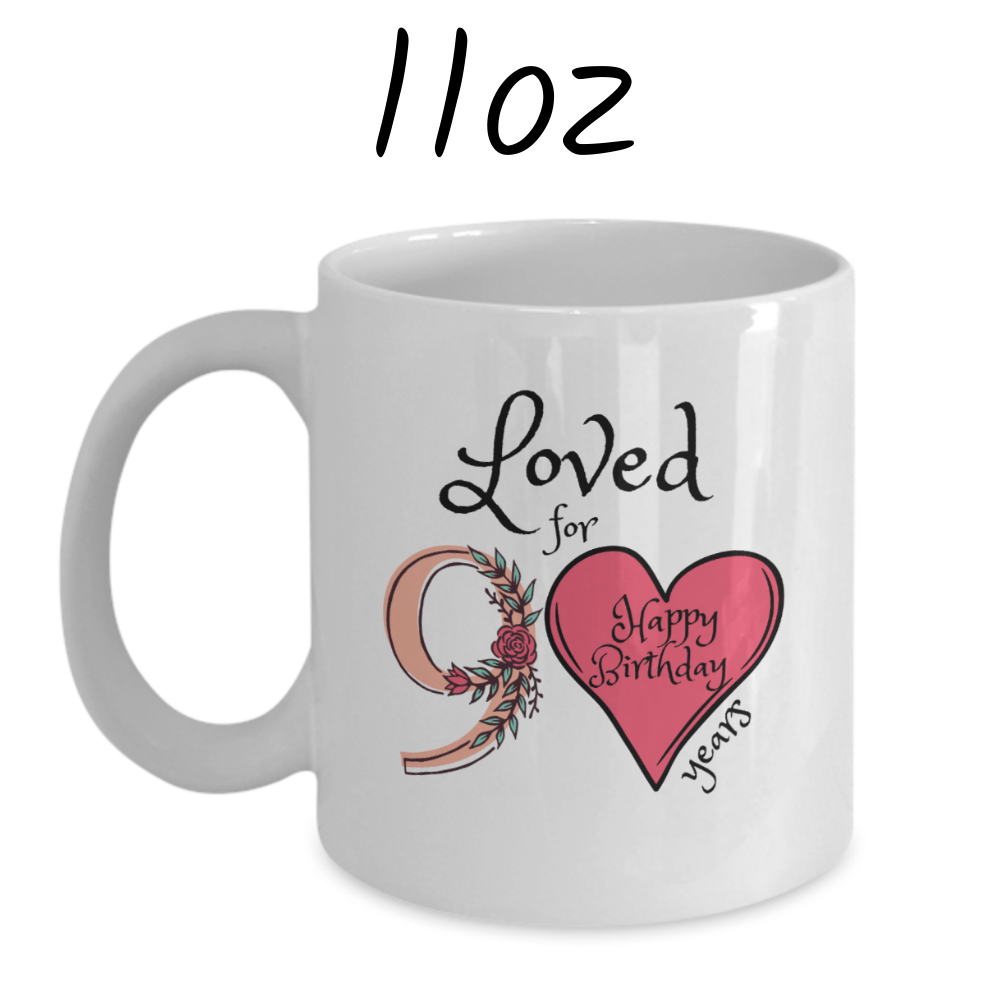 Birthday Gift, Custom 90th Birthday Mug: Loved for 90 years. Happy Birthday