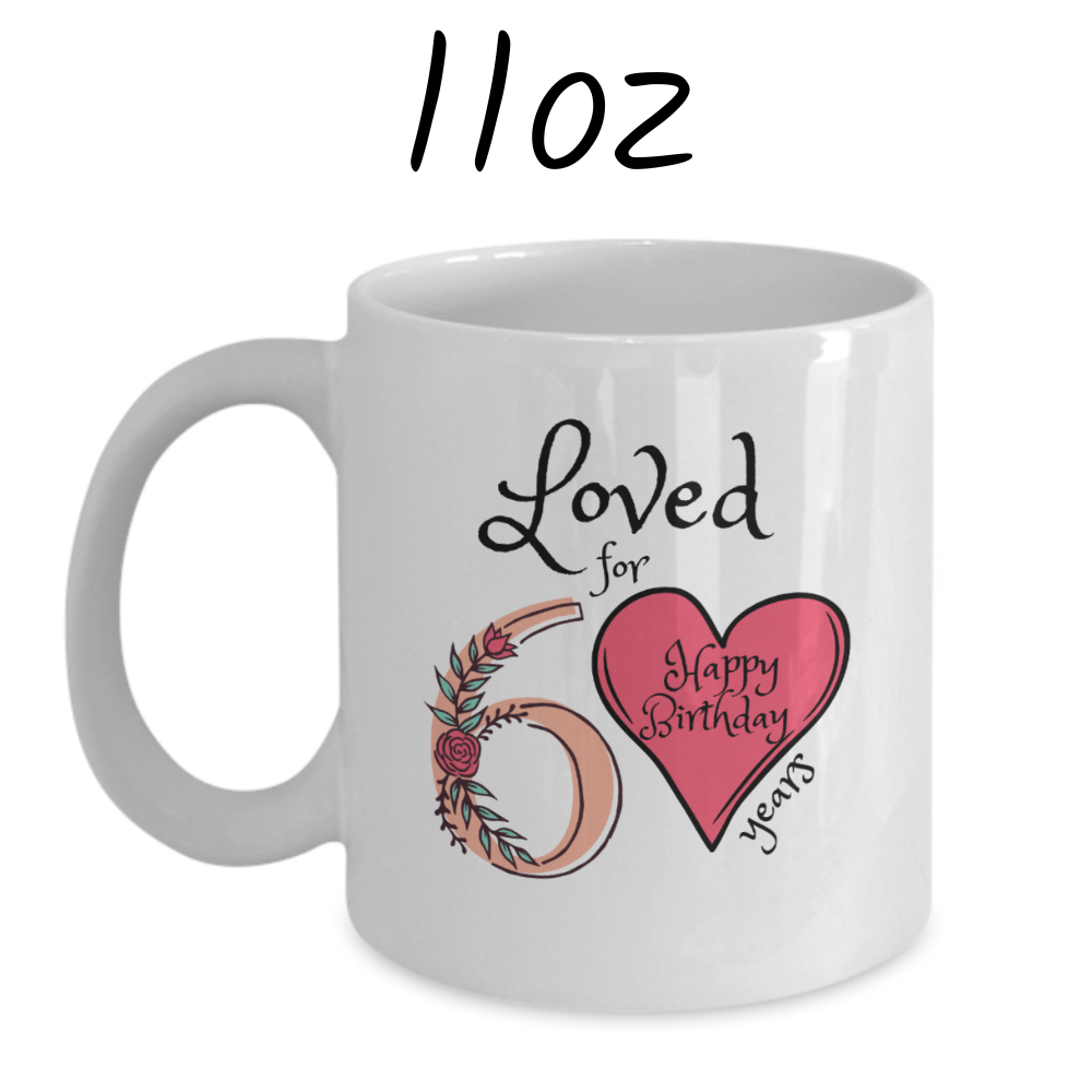 Birthday Gift, Custom 60th Birthday Mug: Loved for 60 years. Happy Birthday