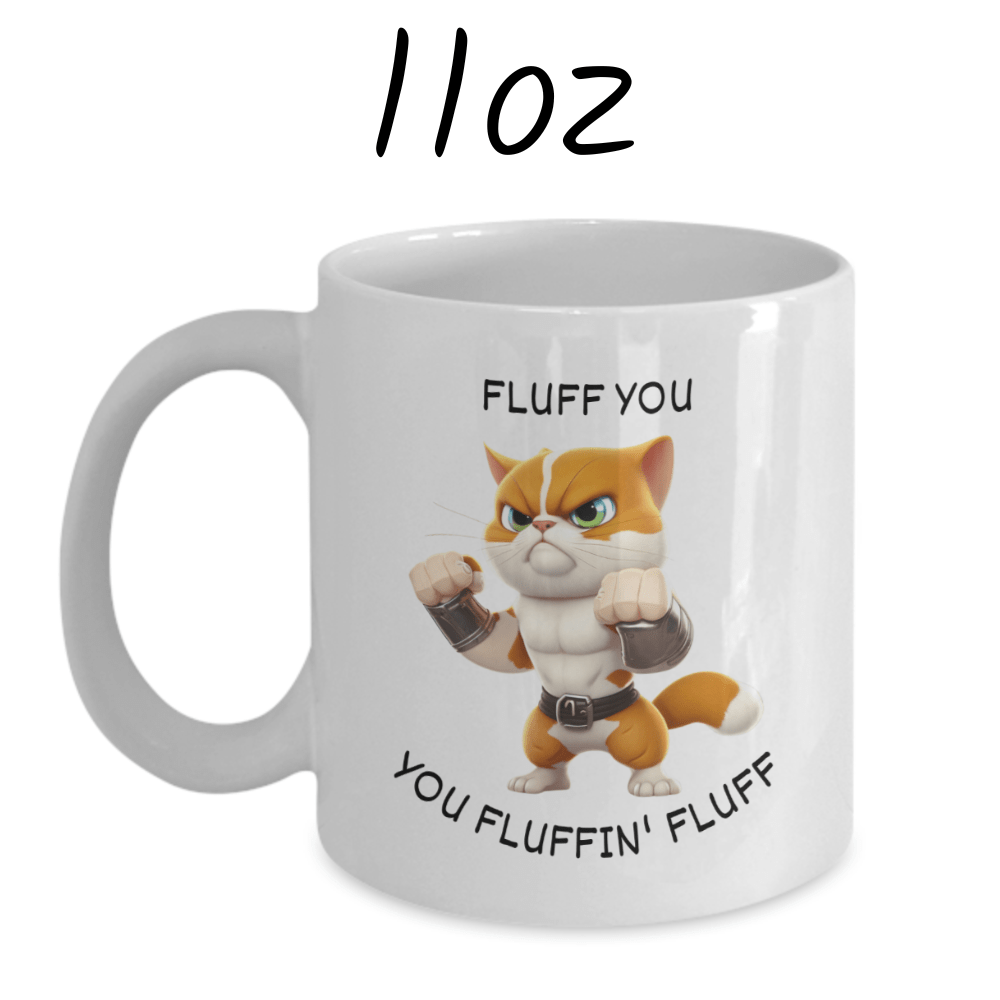 Cat, Coffee Mug: Fluff You You Fluffin' Fluff