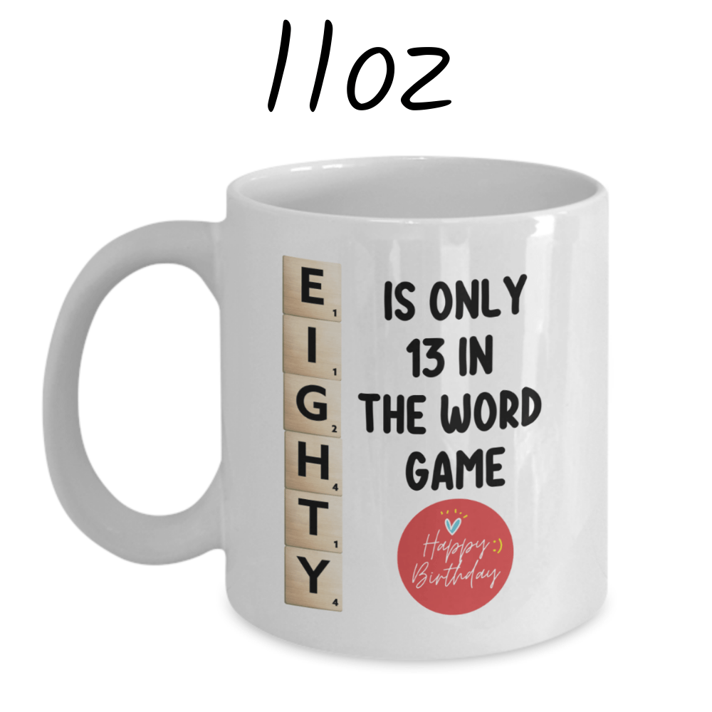 Birthday Gift, Custom 80th Birthday Mug: Eighty Is Only 13 In The Word Game