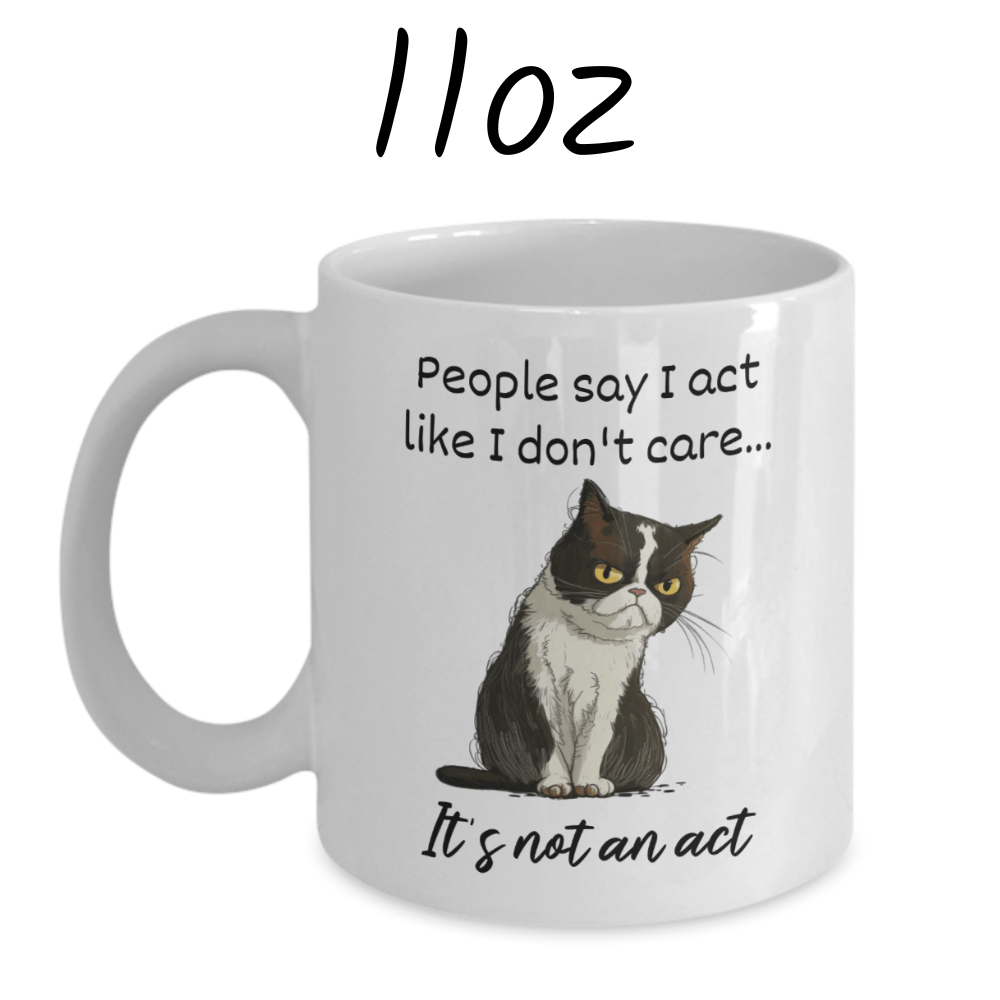 Cat, Sarcastic Coffee Mug: People Say I Act Like I Don't Care...