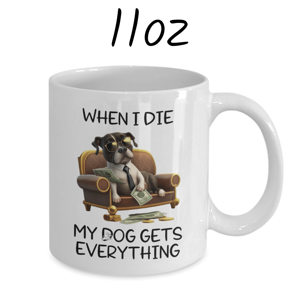 Dog, Coffee Mug: My Dog Gets Everything...