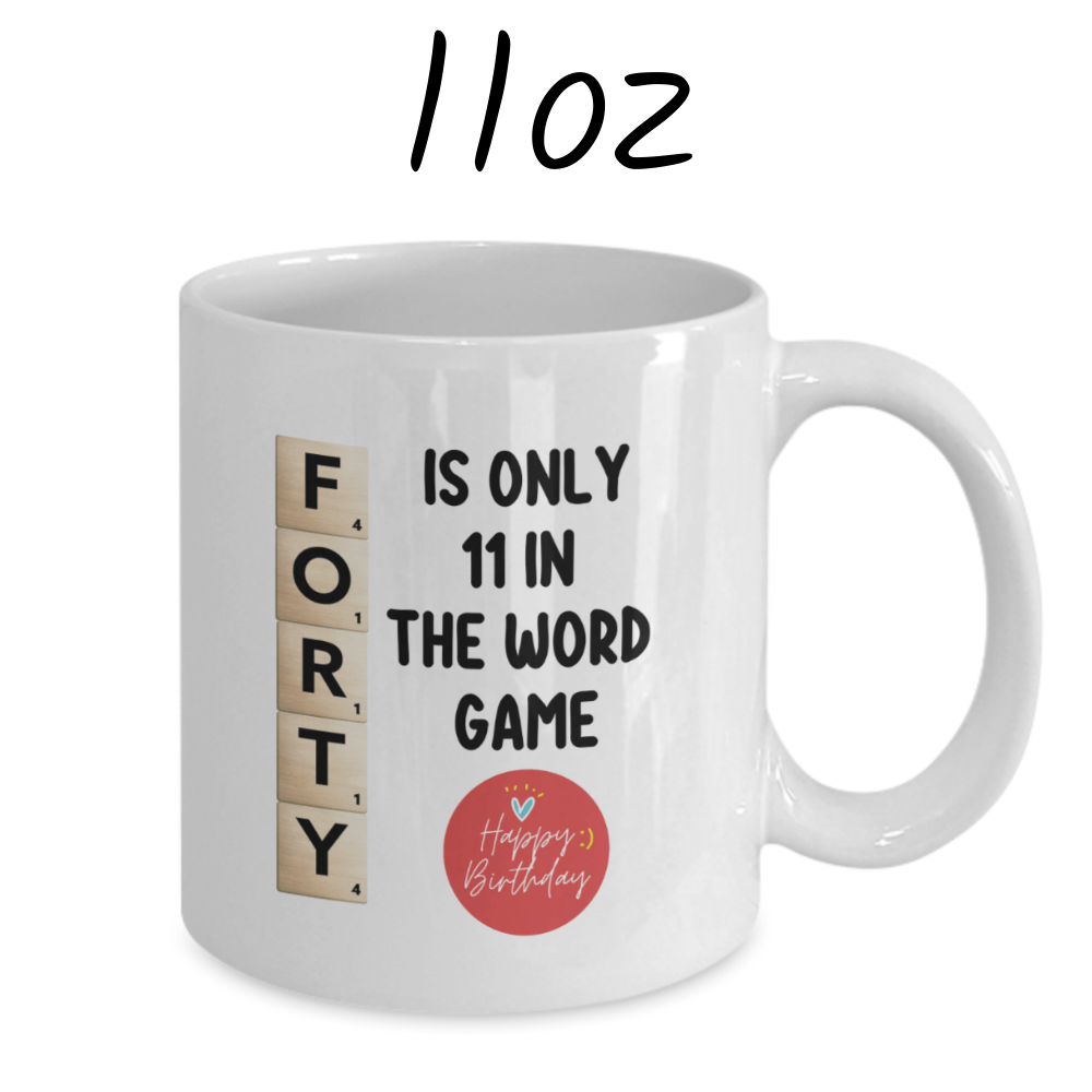 Birthday Gift, Custom 40th Birthday Mug: Forty Is Only 11 In The Word Game