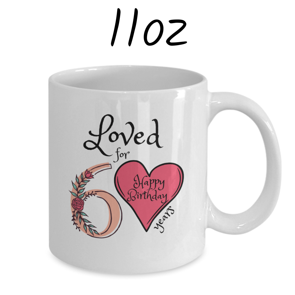 Birthday Gift, Custom 60th Birthday Mug: Loved for 60 years. Happy Birthday