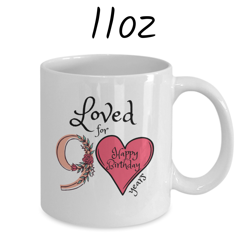 Birthday Gift, Custom 90th Birthday Mug: Loved for 90 years. Happy Birthday