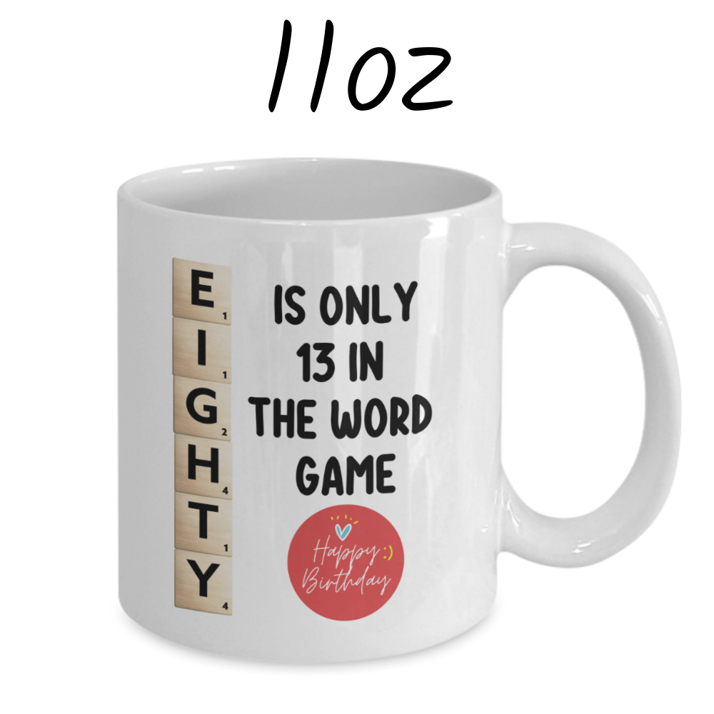 Birthday Gift, Custom 80th Birthday Mug: Eighty Is Only 13 In The Word Game