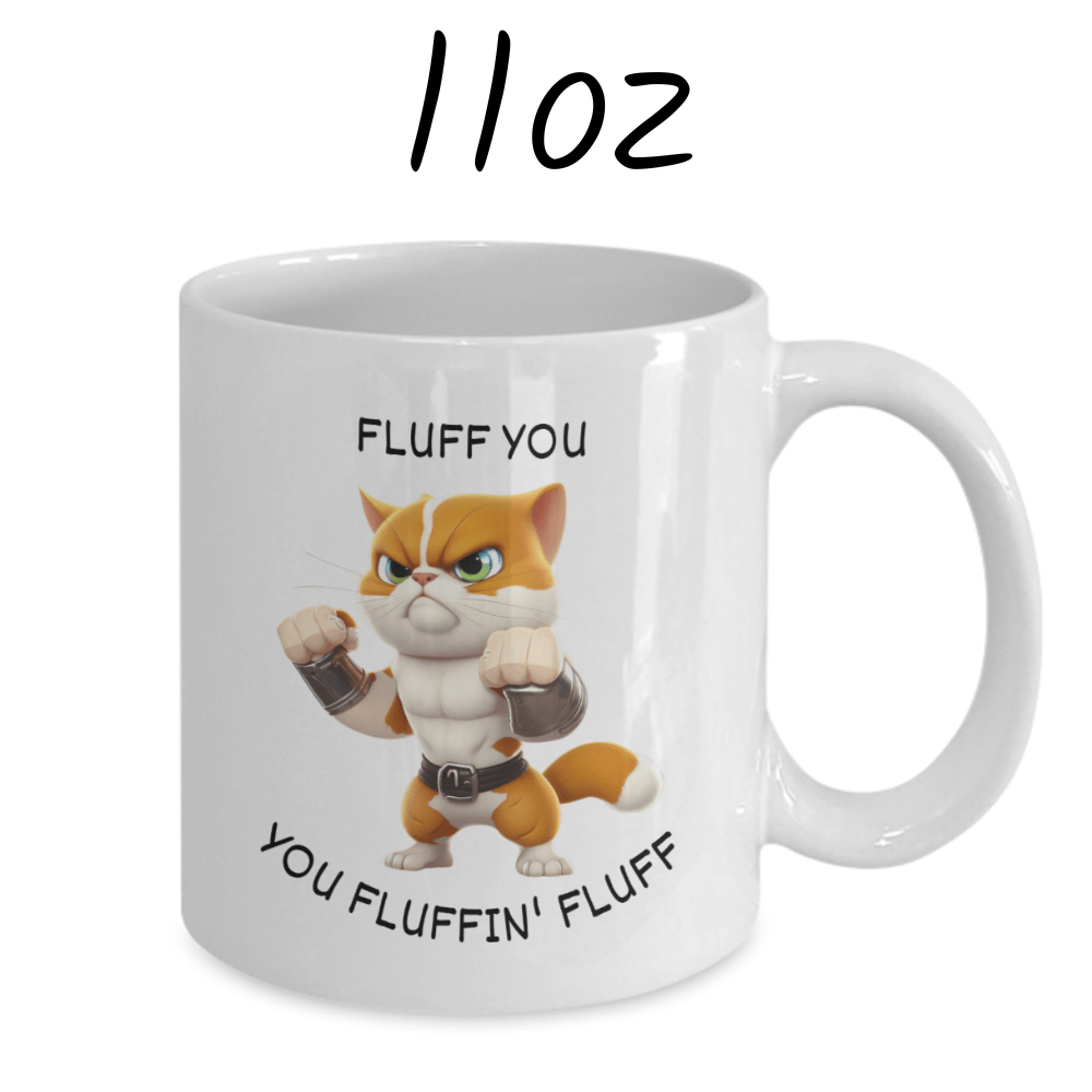Cat, Coffee Mug: Fluff You You Fluffin' Fluff