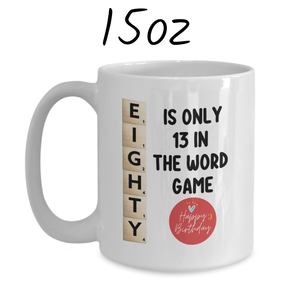 Birthday Gift, Custom 80th Birthday Mug: Eighty Is Only 13 In The Word Game