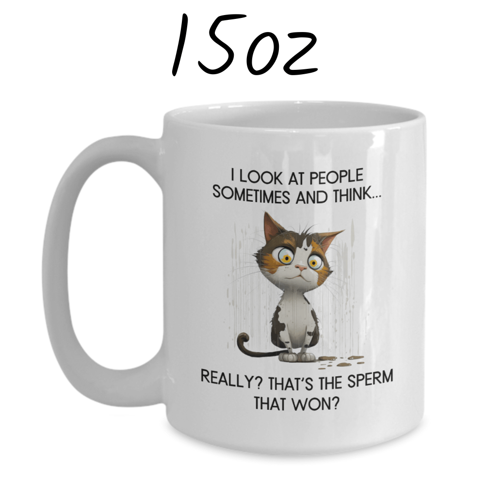 Cat, Sarcastic Coffee Mug: I Look At People Sometimes And Think...