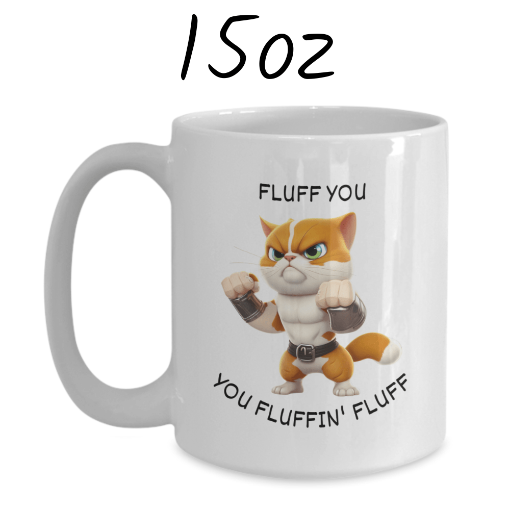 Cat, Coffee Mug: Fluff You You Fluffin' Fluff