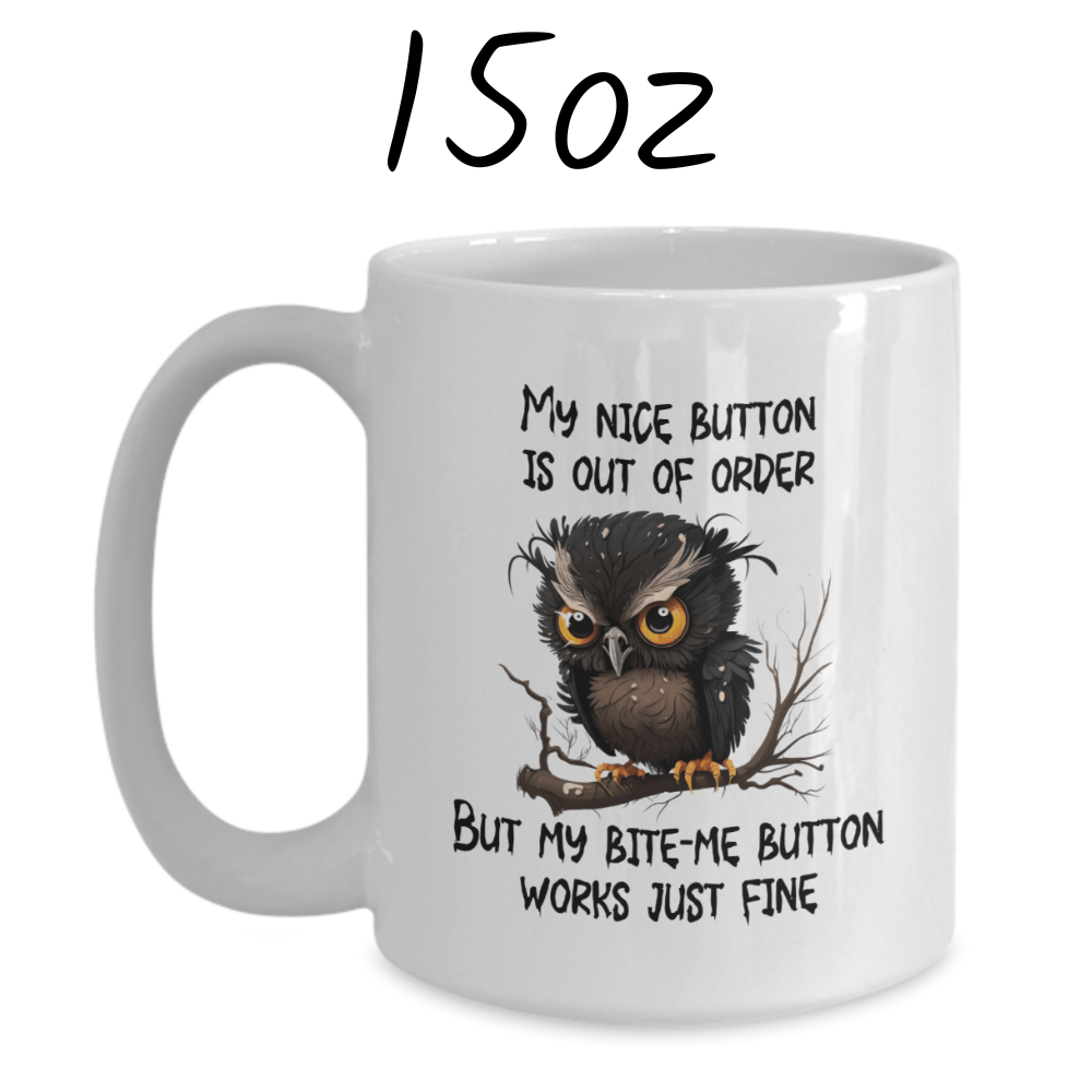 Owl Funny Coffee Mug: My Nice Button Is Out Of Order...