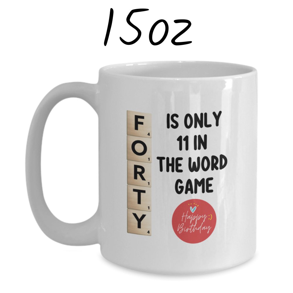 Birthday Gift, Custom 40th Birthday Mug: Forty Is Only 11 In The Word Game