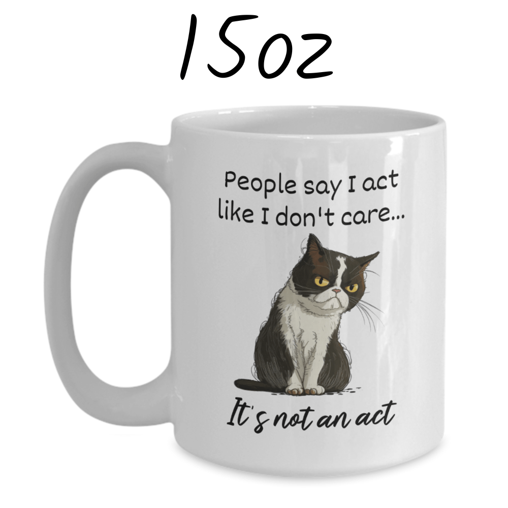 Cat, Sarcastic Coffee Mug: People Say I Act Like I Don't Care...