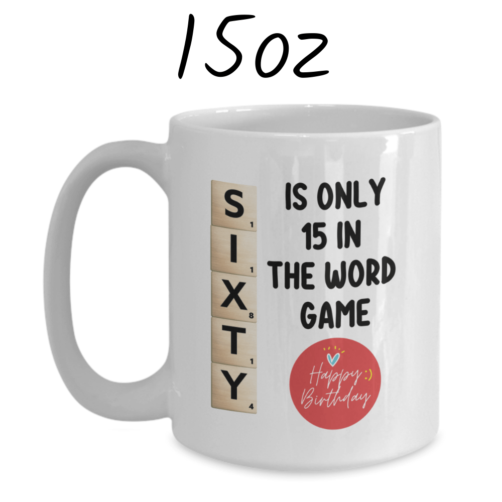 Birthday Gift, Custom 60th Birthday Mug: Sixty Is Only 15 In The Word Game