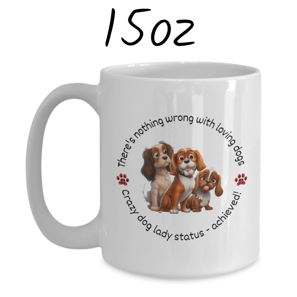 Dog, Coffee Mug: There's Nothing Wrong With Loving Dogs...